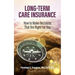 Long Term Care Insurance: How To Make Decisions That Are Right For You