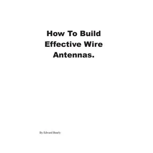 How to Build Effective Wire Antennas