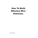 How to Build Effective Wire Antennas