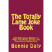 The Totally Lame Joke Book: 500 Ridiculous Riddles to Make You Moan, Groan, and Experience Indigestion