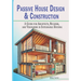 Passive House Design & Construction: A Guide for Architects, Builders, and Visionaries in Sustainable Housing