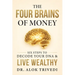 The Four Brains of Money: Six Steps to Decode Your DNA & Live Wealthy