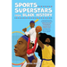 Sports Superstars from Black History: Inspiring Stories from the Amazing Careers of Serena Williams, Simone Biles, Allyson Felix, Lebron James, and Ma