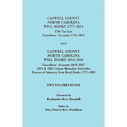 Caswell County, North Carolina Will Books, 1777-1814; 1784 Tax List; And Guardians' Accounts, 1794-1819 (Published With) Caswell County, North Carolin