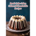 Bundt Tube Cakes Galore: 98 Irresistible Recipes