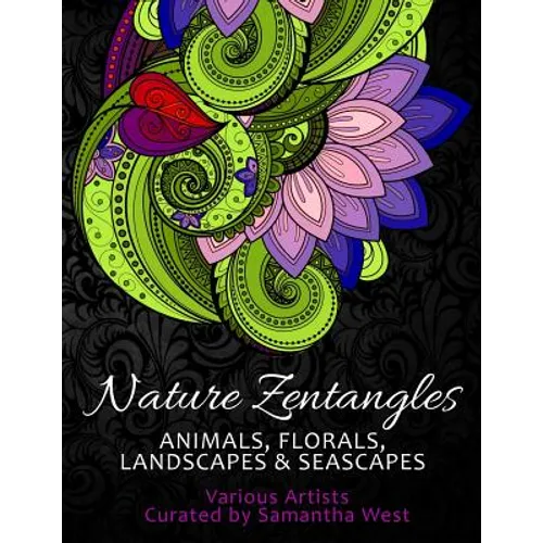 Nature Zentangles: Animals, Florals, Landscapes, and Seascapes: Coloring Books for Grown-Ups, Adult Relaxation