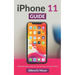 iPhone 11 Guide: Learn Step-By-Step How To Use Your New iPhone And All Its Features