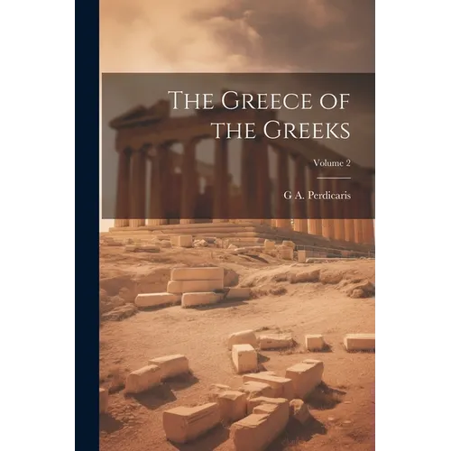 The Greece of the Greeks; Volume 2