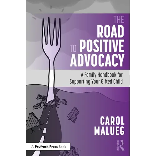 The Road to Positive Advocacy for Your Gifted Child: A Family Handbook