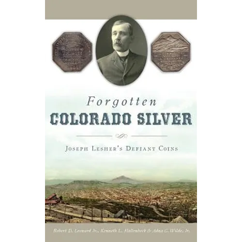 Forgotten Colorado Silver: Joseph Lesher's Defiant Coins