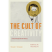 The Cult of Creativity: A Surprisingly Recent History