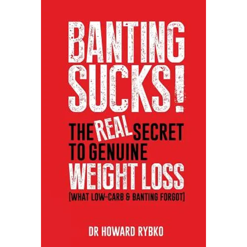 Banting Sucks!: The Real Secret to Genuine Weight Loss