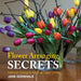 Flower Arranging Secrets: Natural Designs for Everyday Living