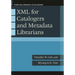 XML for Catalogers and Metadata Librarians