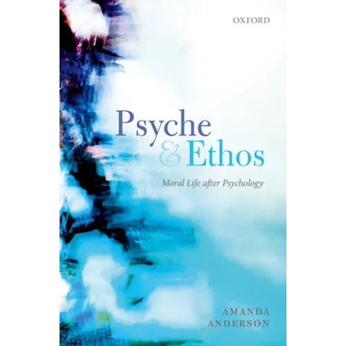 Psyche and Ethos: Moral Life After Psychology