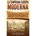 La temprana Europa Moderna: Una guía fascinante de un periodo de la historia de Europa con eventos como la guerra de los Treinta Años y la caza de las