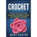 Crochet: Everything You Need to Know About Crochet from Beginner to Expert