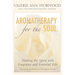 Aromatherapy for the Soul: Healing the Spirit with Fragrance and Essential Oils