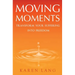 Moving Moments: Transform your suffering into freedom