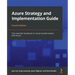 Azure Strategy and Implementation Guide - Fourth Edition: The essential handbook to cloud transformation with Azure