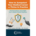 How to Jumpstart Your Medical Career and Thrive in Practice: Practical Advice and Insight from a Battle-Tested Physician