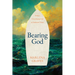 Bearing God: Living a Christ-Formed Life in Uncharted Waters