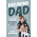 Breaking Dad: Stories from the Trenches of Fatherhood's Most Exhausting Moments