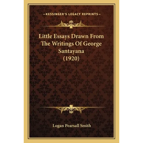 Little Essays Drawn From The Writings Of George Santayana (1920)