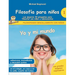Filosofía para niños: Yo y mi mundo. Las mejores 44 preguntas para filosofar con niños y adolescentes