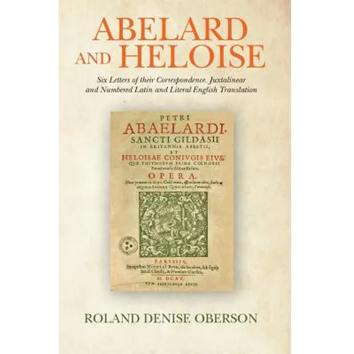 Abelard and Heloise: Six Letters of their Correspondence. Juxtalinear and Numbered Latin and Literal English Translation