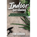 Indoor Gardening: Learning How to Grow Fruits, Vegetables and Herbs for Beginners