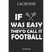 Lacrosse If Was Theyｴd Calle It Football Notebook: Great Gift Idea for Lacrosse Player and Coaches(6x9 - 100 Pages Dot Gride)