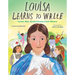 Louisa Learns to Write: Louisa May Alcott Creates Little Women