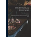 The Surgical Assistant: A Manual for Students, Practitioners, Hospital Internes and Nurses