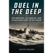 Duel in the Deep: The Hunters, the Hunted, and a High Seas Fight to the Finish