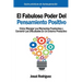 El Fabuloso Poder del Pensamiento Positivo: Cómo manejar los momentos frustrantes y convertir las dificultades en un entorno productivo