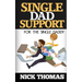 Single Dad Support For The Single Daddy: Coping With The Divorce And Parenting Challenges As A Single Dad