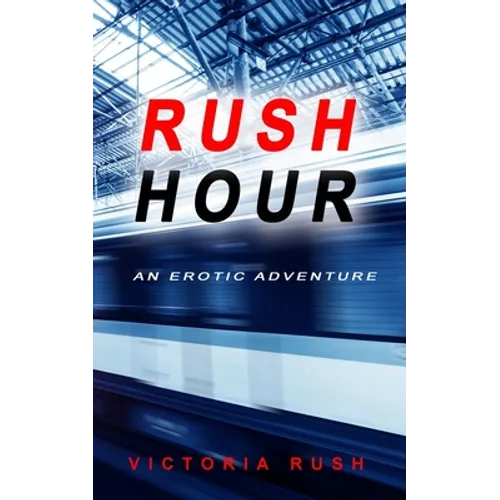 Rush Hour: An Erotic Adventure