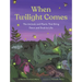 When Twilight Comes: The Animals and Plants That Bring Dawn and Dusk to Life