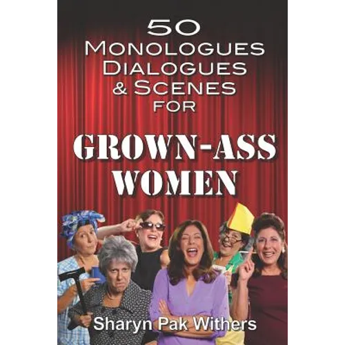 50 Monologues, Dialogues and Scenes for Grown-Ass Women