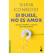 Si Duele, No Es Amor: Aprende a Identificar Y a Liberarte de Los Amores Tóxicos / If It Hurts, It's Not Love