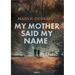 My mother said my name