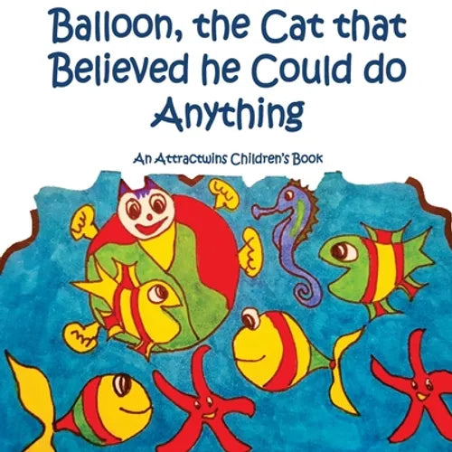 Balloon, the Cat that Believed he Could do Anything -A Law of Attraction Kids Book: An Attractwins Children's Book