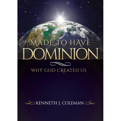 Made To Have Dominion: Why God Created Us