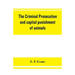The criminal prosecution and capital punishment of animals