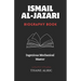 Ismail Al-Jazari: INGENIOUS MECHANICAL MASTER: The Medieval Islam's Engineering Genius Who Pioneered Robotics, Automation, and the Elephant Water Cloc