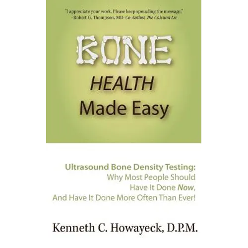 Bone Health Made Easy: Why Most People Should Have an Ultrasound Bone Density Test Done, AND Why Most, Now, Should Do So More Often Than Ever