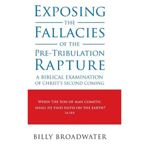 Exposing the Fallacies of the Pre-Tribulation Rapture: A Biblical Examination of Christ's Second Coming