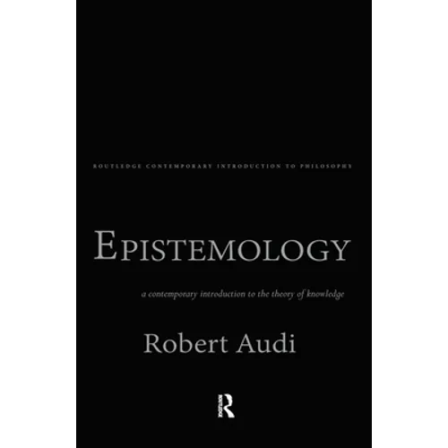 Epistemology: A Contemporary Introduction to the Theory of Knowledge
