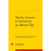 Mythe, Histoire Et Litterature Au Moyen Age